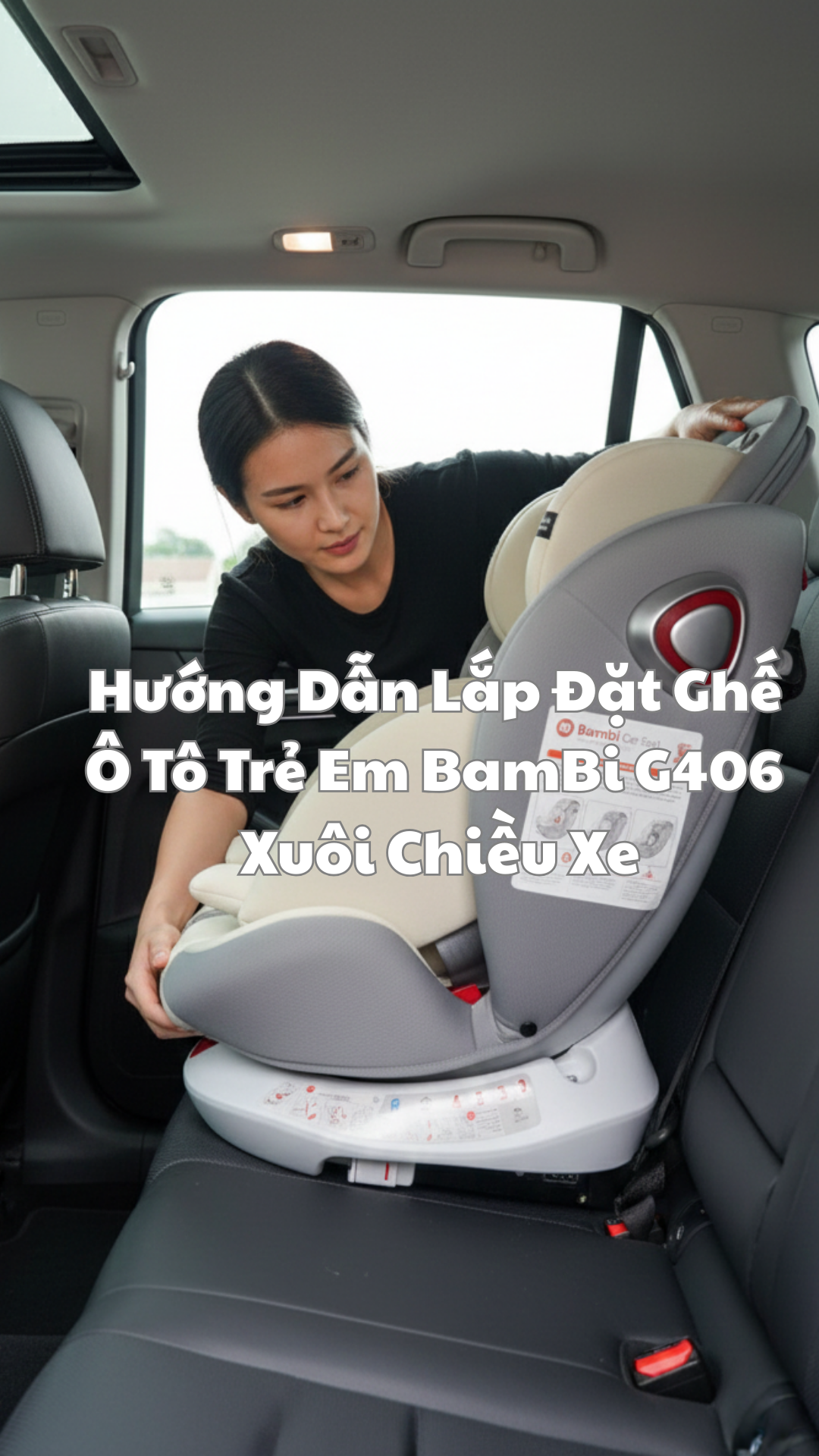Hướng Dẫn Lắp Đặt Ghế Ô Tô BamBi G406 Xuôi Chiều Xe